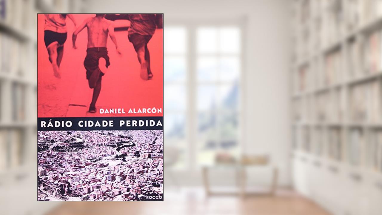 Rádio cidade perdida, do autor Daniel Alarcon