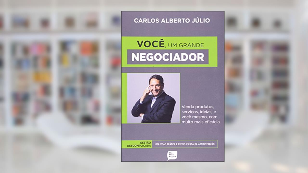 Você, Um Grande Negociador, do autor Carlos Alberto Julio