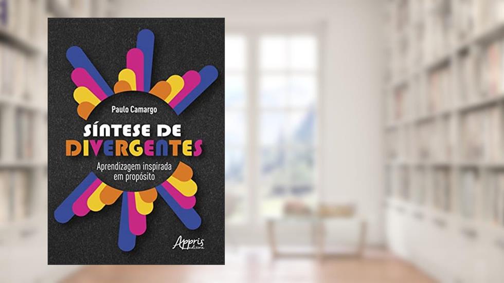 Síntese de Divergentes: Aprendizagem Inspirada em Propósito, do autor Paulo Tadeu Matheus Camargo