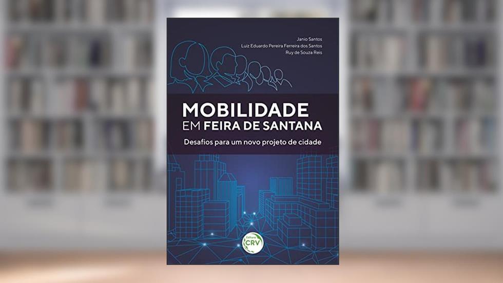 Mobilidade em Feira de Santana: desafios para um novo projeto de cidade, do autor Janio Santos; Luiz Eduardo Pereira Ferreira Santos; Ruy de Souza Reis