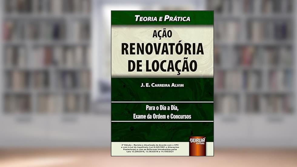 Ação Renovatória de Locação - Teoria e Prática, do autor J. E. Carreira Alvim