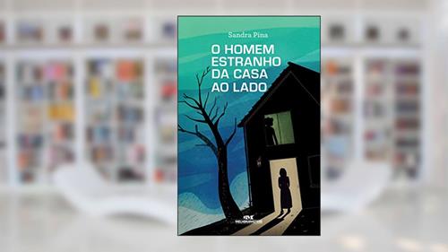 Capa de O Homem Estranho da Casa ao Lado, do autor Sandra Pina