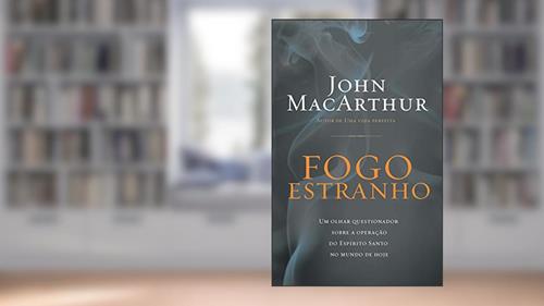 Capa de Fogo estranho, do autor John Macarthur