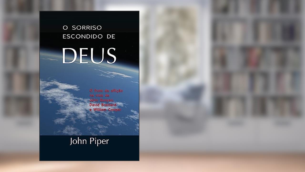 O Sorriso escondido de Deus, do autor John Piper