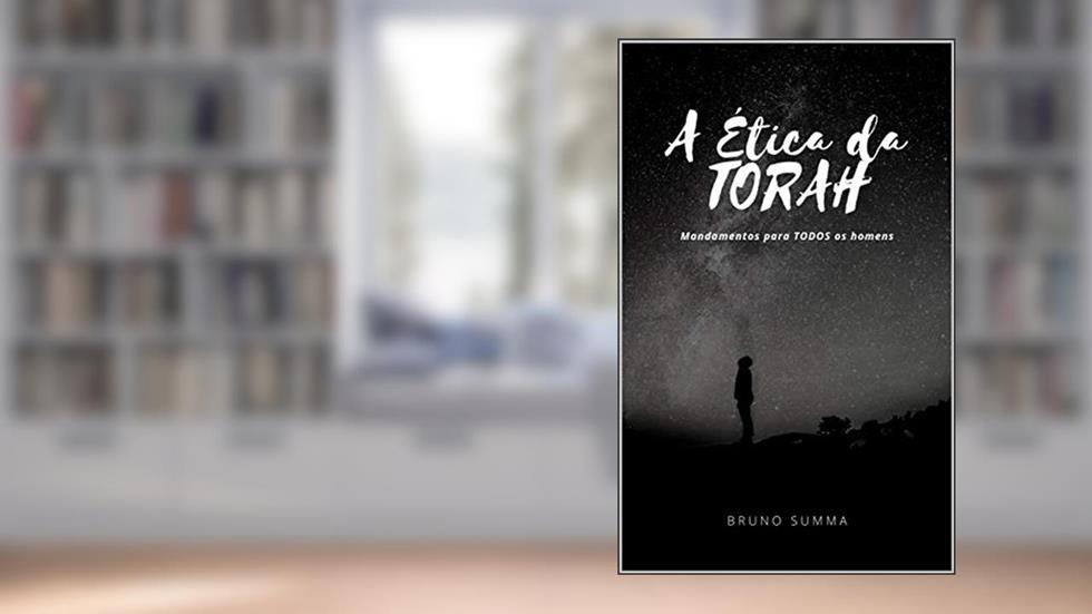 A ÉTICA DA TORAH: Mandamentos para TODOS os homens, do autor Bruno Summa