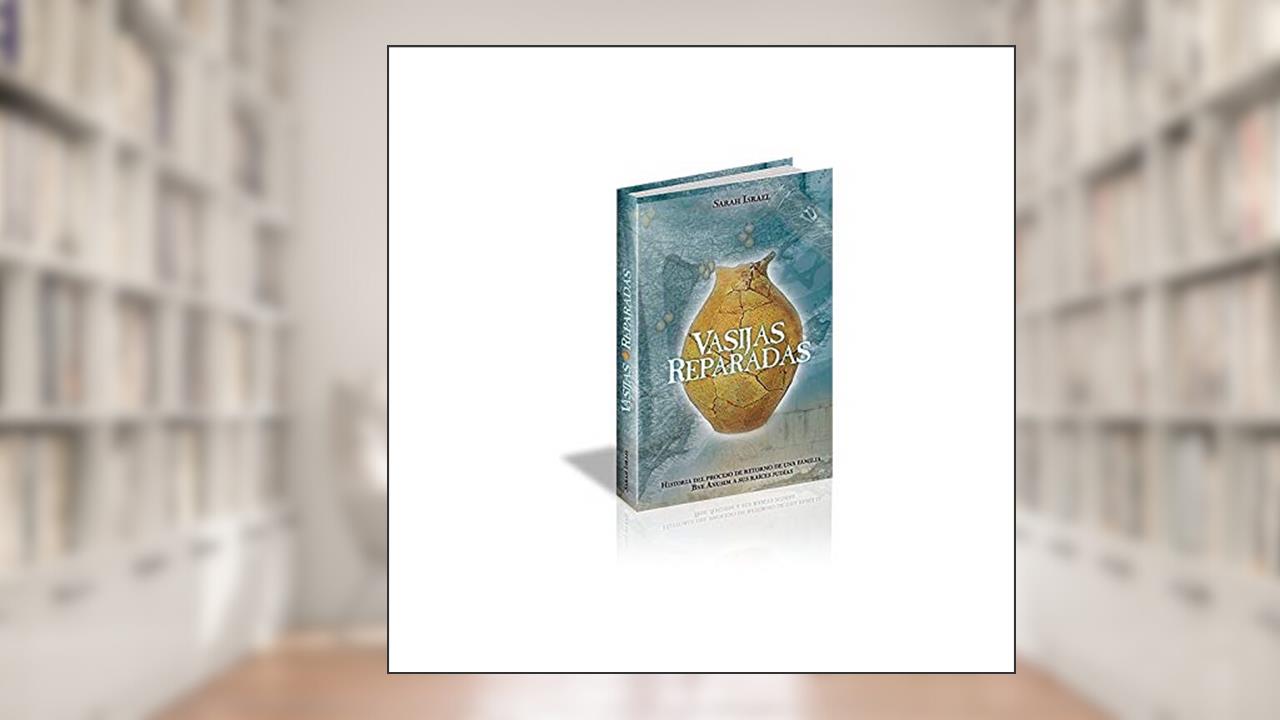 VASIJAS REPARADAS (Sarah Israel) Historia del proceso de retorno de una familia Bne Anusim a sus raíces judías., do autor Sarah Israel