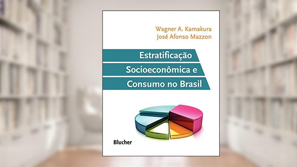 Estratificação Socioeconômica e Consumo no Brasil, do autor Wagner A. Kamakura; José Afonso Mazzon
