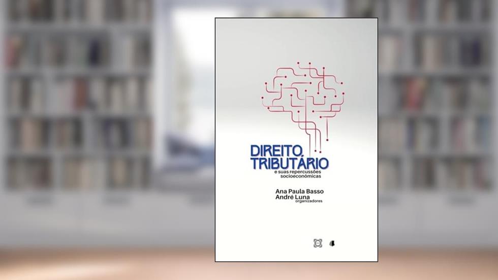 Direito Tributário e suas repercussões socioeconômicas, do autor Ana Paula Basso; André Luna