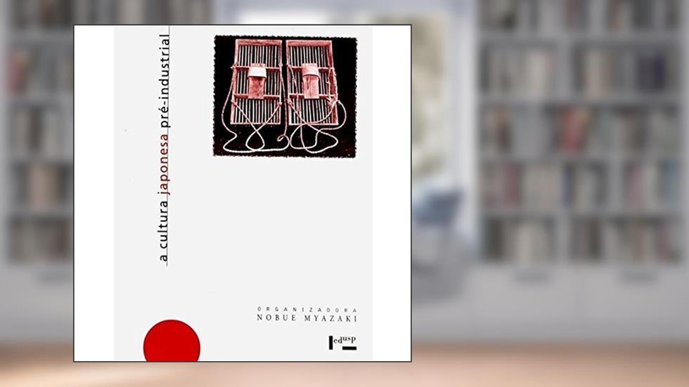 Cultura Japonesa Pré-Industrial - Aspectos Socioeconômicos, do autor Nobue Myazaki