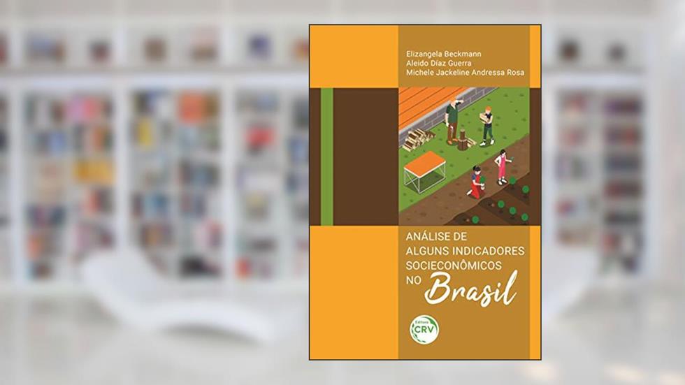 Análise de alguns indicadores socioeconômicos no Brasil, do autor Elizangela Beckmann; Aleido Díaz Guerra; Michele Jackeline Andressa Rosa