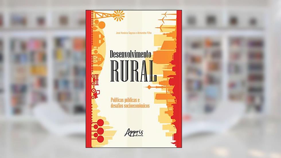 Desenvolvimento rural: políticas públicas e desafios socioeconômicos, do autor José Horácio Gayoso e Almendra Filho