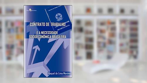 Capa de Contrato de trabalho e a necessidade socioeconômica brasileira, do autor Raquel de Lima Mendes