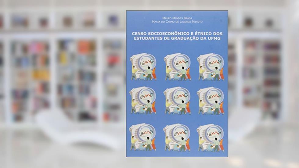Censo Socioeconômico e étnico dos Estudantes de Graduação da UFMG, do autor Mauro Mendes Braga; Maria Do Carmo De Lacerda Peixoto