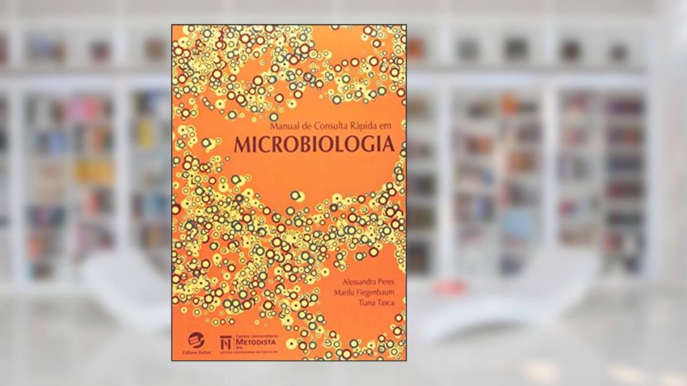 Manual de Consulta Rápida em Microbiologia, do autor Alessandra Peres; Marilu Fiegenbaum; Tiana Tasca