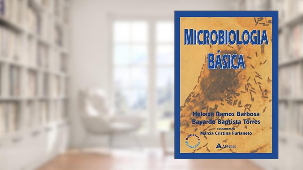 Microbiologia Básica, do autor Heloiza Ramos Barbosa; Bayardo Baptista Torres