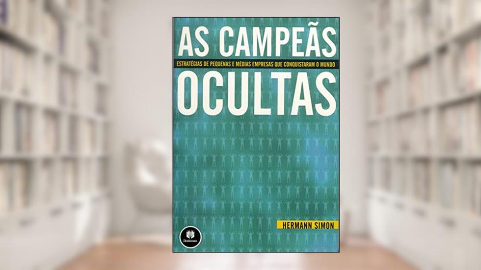 As Campeãs Ocultas: Estratégias de Pequenas e Médias Empresas que Conquistaram o Mundo, do autor Hermann Simon