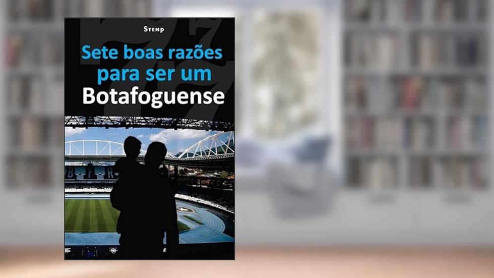 SETE BOAS RAZÕES PARA SER UM BOTAFOGUENSE, do autor Nilton Stemp