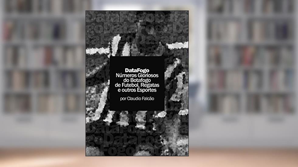 DataFogo: Números Gloriosos do Botafogo de Futebol, Regatas e outros Esportes, do autor Claudio Marinho Falcão