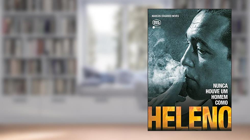 Nunca houve um homem como Heleno, do autor Marcos Eduardo Neves