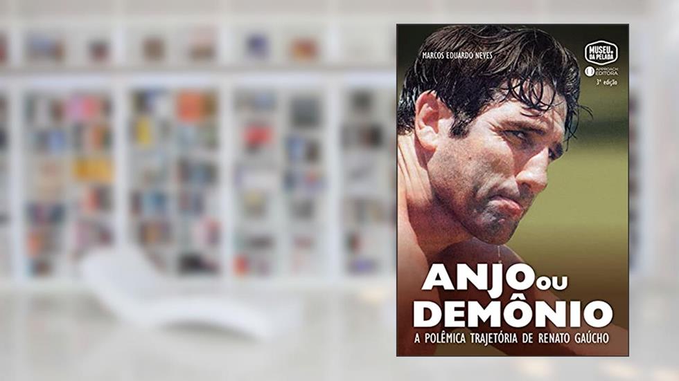 Anjo ou Demônio: A polêmica trajetória de Renato Gaúcho, do autor Marcos Eduardo Neves