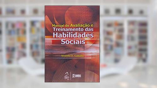 Manual de avaliação e treinamento das habilidades sociais, do autor V.E CABALLO