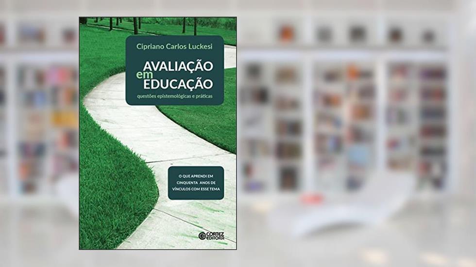 Avaliação em educação: questões epistemológicas e práticas, do autor Cipriano Luckesi