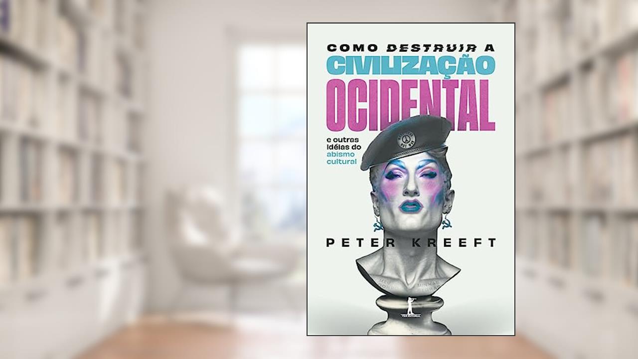 Como destruir a civilização ocidental: e outras idéias do abismo cultural, do autor Peter Kreeft
