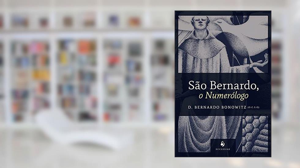 São Bernardo, O Numerólogo, do autor Dom Bernardo Bonowitz (o.c.s.o)