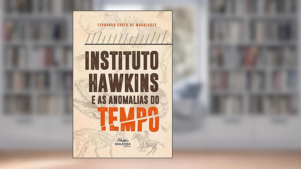 Instituto Hawkins e as Anomalias do Tempo: 2ª Edição, do autor Fernando Couto de Magalhães