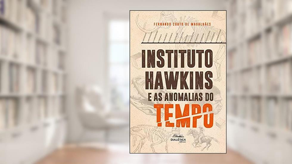 Instituto Hawkins e as Anomalias do Tempo - 2 Edição, do autor Fernando Couto de Magalhães