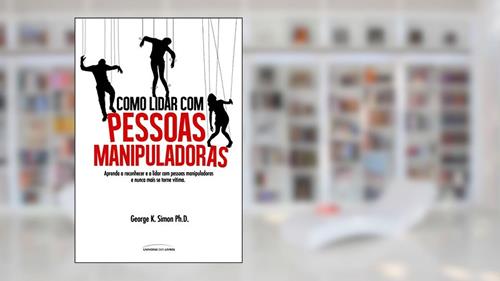 Capa de Como lidar com pessoas manipuladoras, do autor George K. Simon
