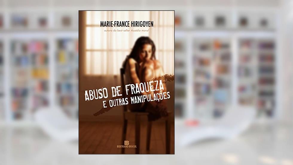 Abuso de fraqueza e outras manipulações, do autor Marie-France Hirigoyen