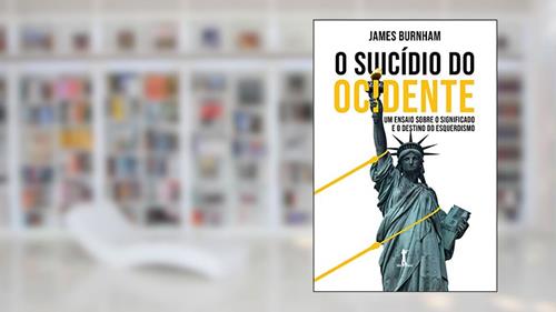 Capa de O Suicídio Do Ocidente: Um Ensaio Sobre O Significado E O Destino Do Esquerdismo, do autor James Burnham