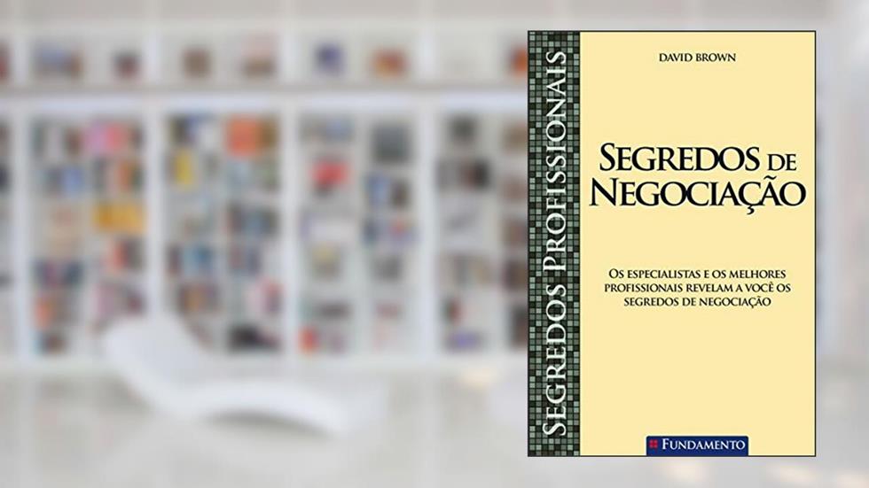 Segredos Profissionais. Segredos de Negociação, do autor David Brown