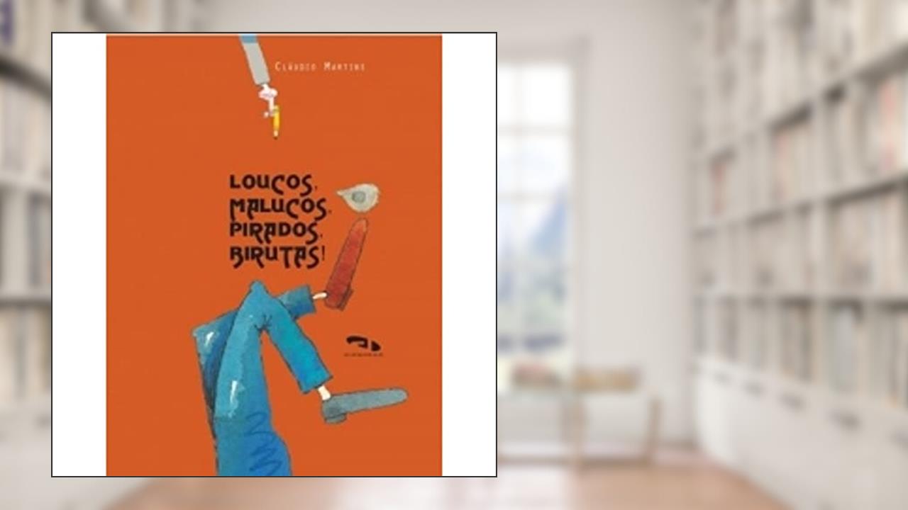Loucos, Malucos, Pirados, Birutas!, do autor Cláudio Martins