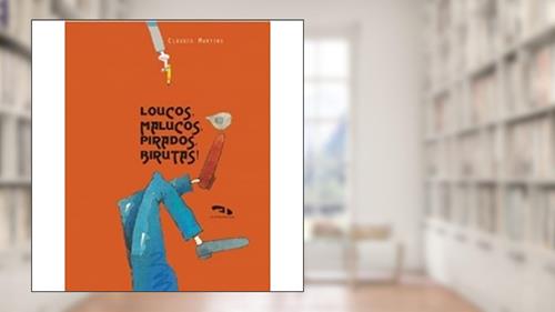Capa de Loucos, Malucos, Pirados, Birutas!, do autor Cláudio Martins