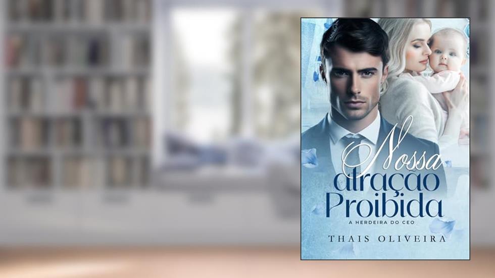 NOSSA ATRAÇÃO PROIBIDA : A herdeira do CEO (FORBIDDEN Livro 1), do autor Thais Oliveira
