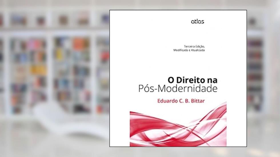 O Direito Na Pós-Modernidade: Modificada E Atualizada, do autor Eduardo C. B. Bittar
