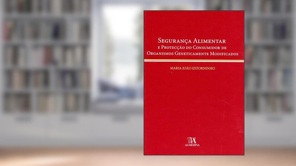 Segurança Alimentar e Protecção do Consumidor de Organismos Geneticamente Modificados, do autor Maria João Estorninho