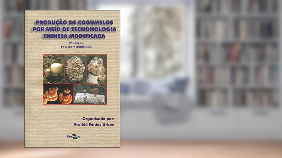 Produção de Cogumelos por Meio de Tecnologia Chinesa Modificada, do autor Arailde Fontes Urben