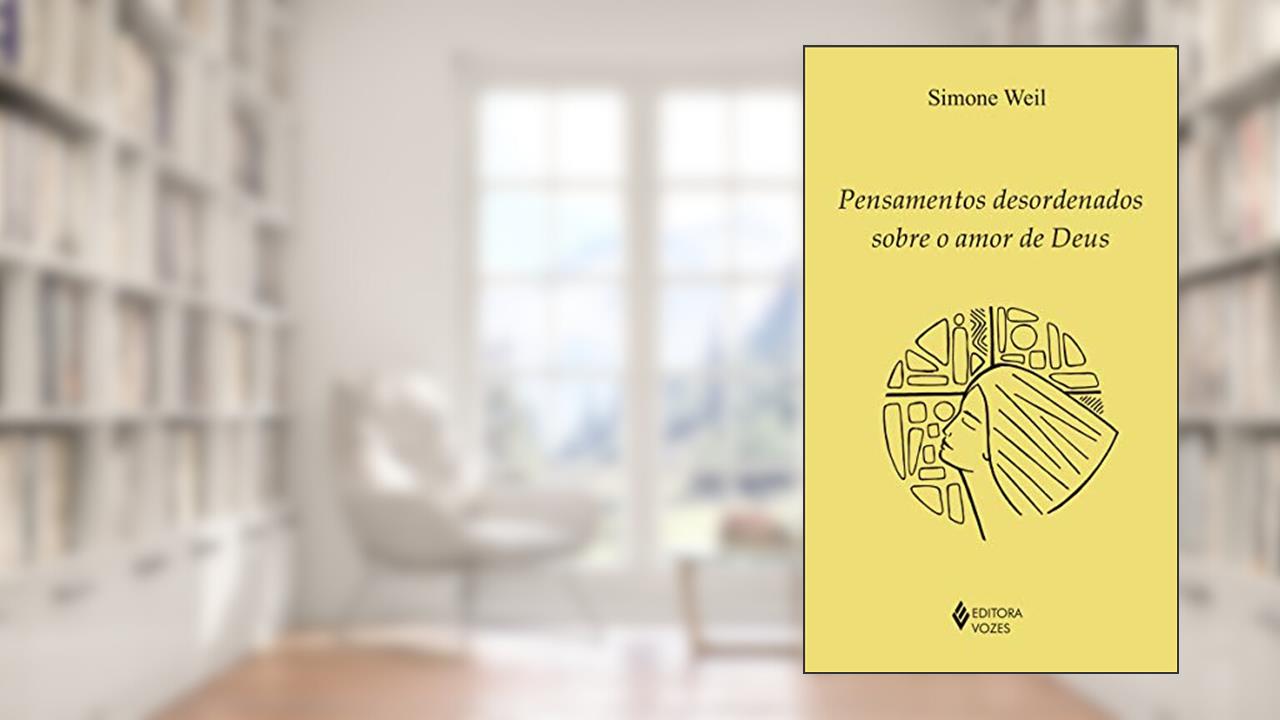 Pensamentos desordenados sobre o amor de Deus, do autor Simone Weil