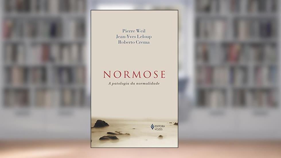 Normose: A patologia da normalidade, do autor Pierre Weil; Jean-Yves Leloup; Roberto Crema