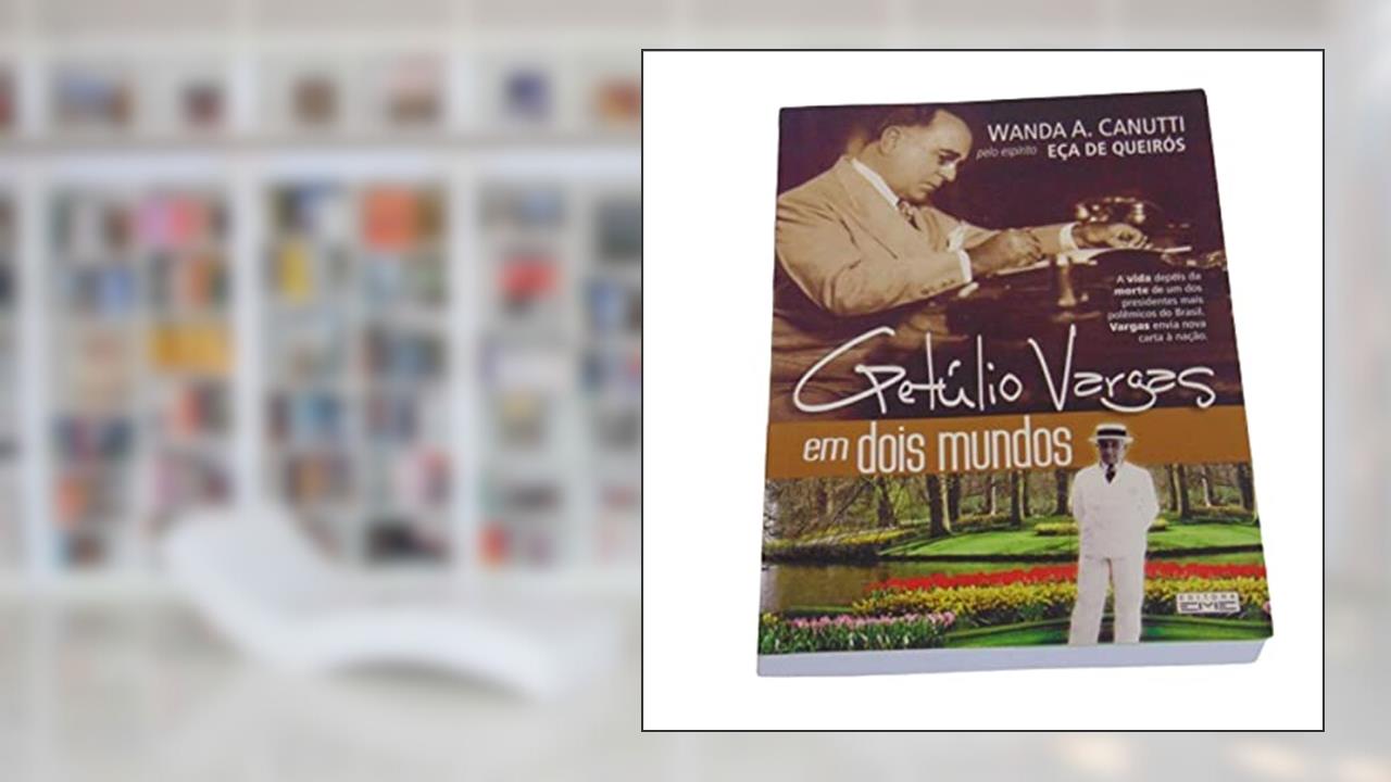 Getúlio Vargas em Dois Mundos, do autor Wanda A. Canutti
