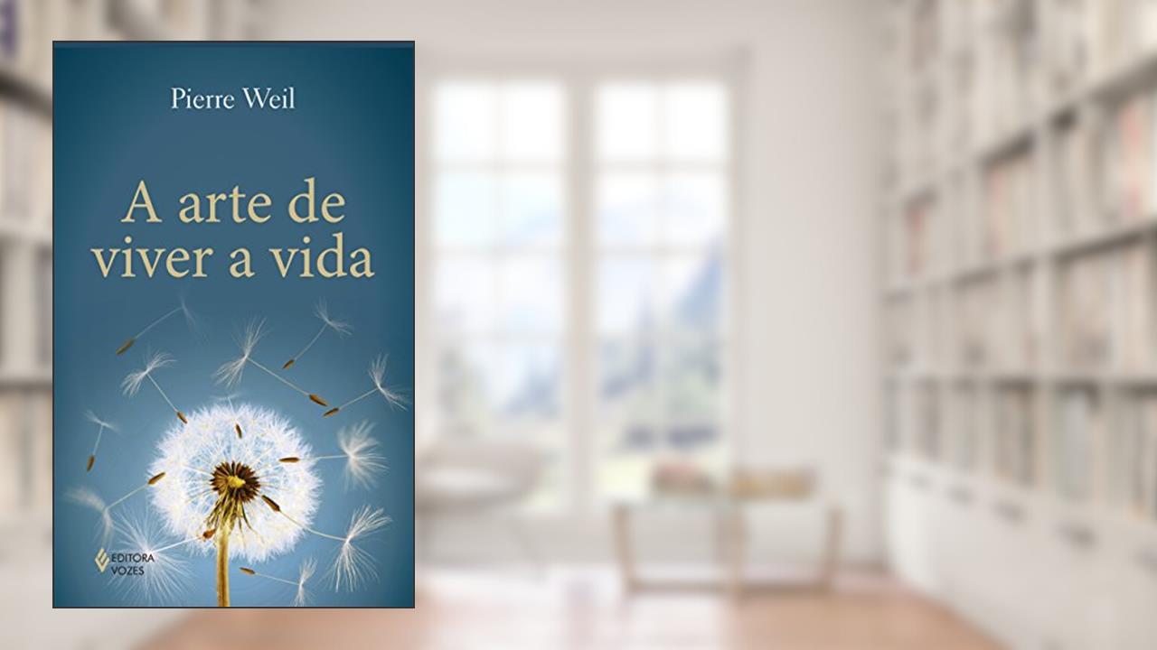 A arte de viver a vida, do autor Pierre Weil