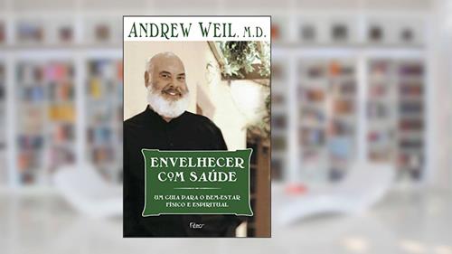 Capa de Envelhecer com Saúde. Um Guia Para o Bem-estar Físico e Espiritual, do autor Andrew Weil