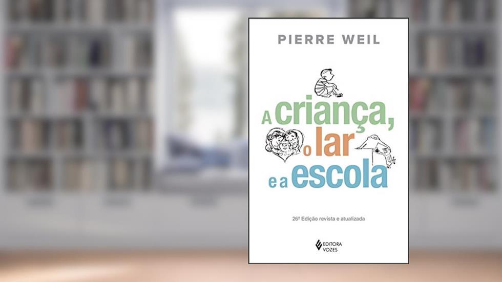 A criança, o lar e a escola, do autor Pierre Weil