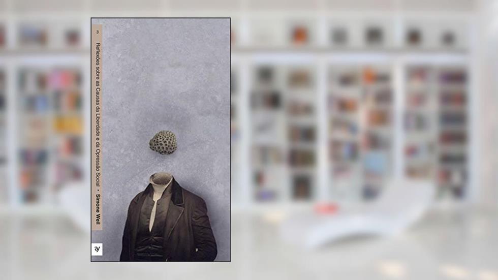 Reflexões sob as caus da Liberd e da opres social, do autor Simone Weil