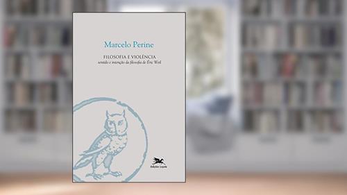 Capa de Filosofia e violência: Sentido e intenção da filosofia de Éric Weil, do autor Marcelo Perine