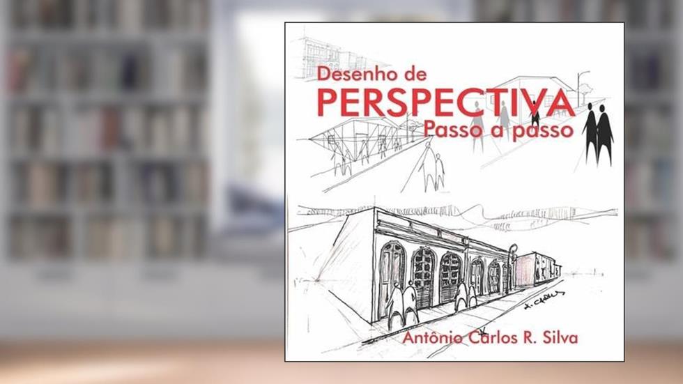 Desenho De Perspectiva Passo A Passo, do autor Antônio Carlos R. Silva