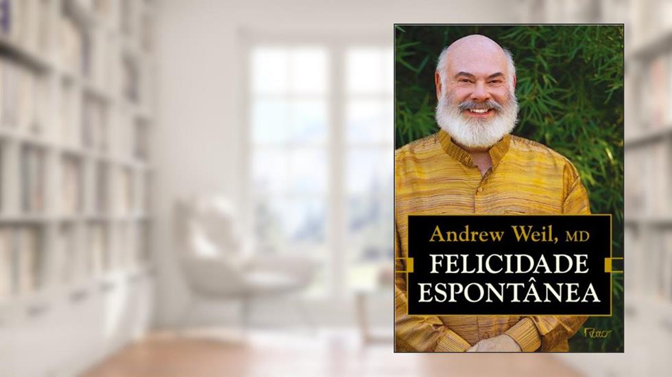 Felicidade espontânea, do autor Andrew Weil
